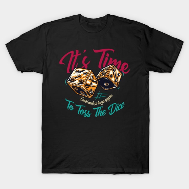 It's Time To Toss The Dice T-Shirt by Mandra